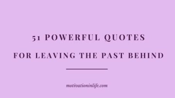 33 Quotes About Leaving the Past Behind You