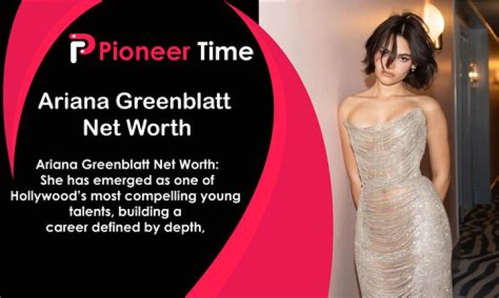 Ariana Greenblatt- Net Worth, Bio, Age, Height, Career