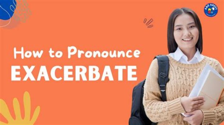 How to pronounce exacerbate